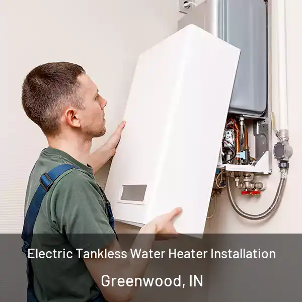  Electric Tankless Water Heater Installation Greenwood, IN