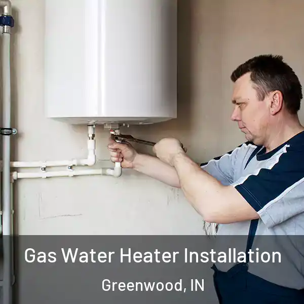  Gas Water Heater Installation Greenwood, IN