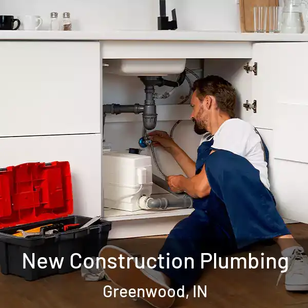  New Construction Plumbing Greenwood, IN