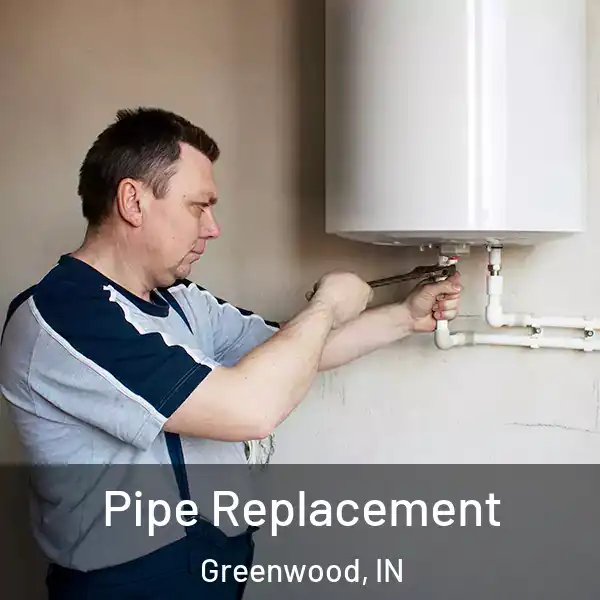  Pipe Replacement Greenwood, IN