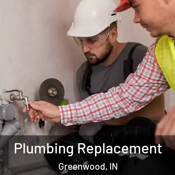  Plumbing Replacement Greenwood, IN