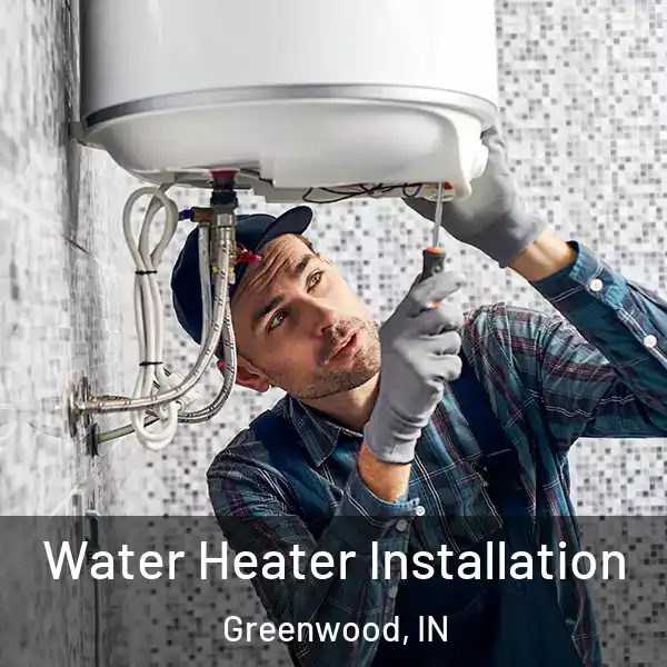  Water Heater Installation Greenwood, IN